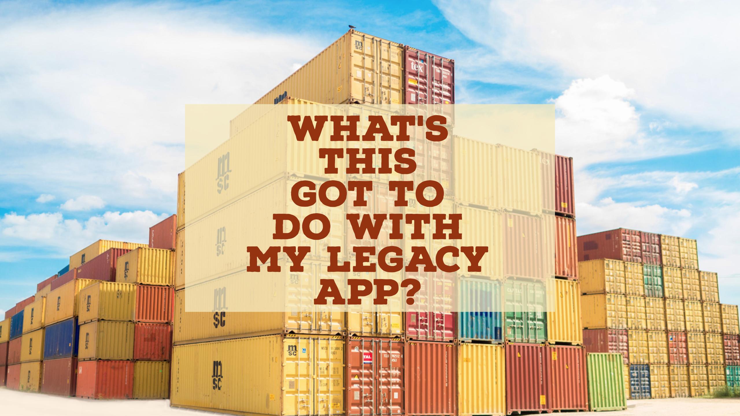 Containerization and legacy applications