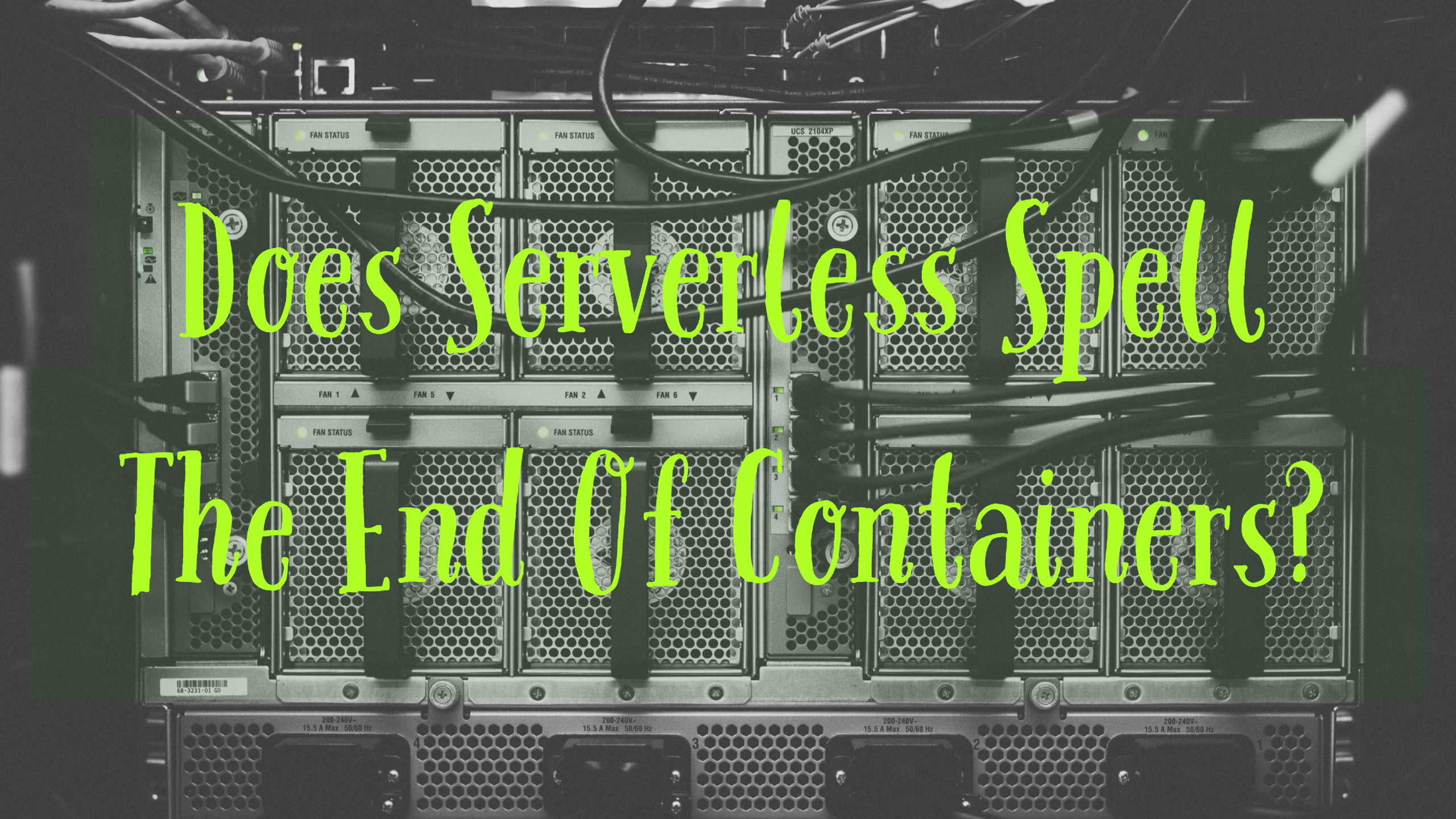 Does Serverless Spell The End Of Containers on application modernization?